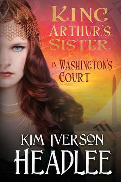 King Arthur’s Sister in Washington’s Court
