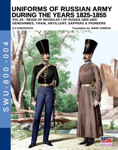 Uniforms of Russian Army during the years 1825-1855. Vol. 4: Gendrames, Train, Artillery, Sappers & Pioneers