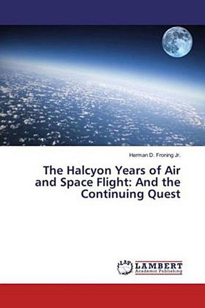 The Halcyon Years of Air and Space Flight: And the Continuing Quest