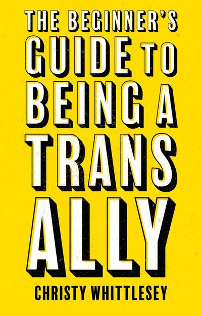 The Beginner’s Guide to Being a Trans Ally