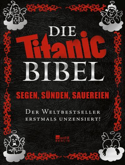 Die Titanic-Bibel: Segen, Sünden, Sauereien: der Weltbestseller erstmals unzensiert! (Best of Titanic)