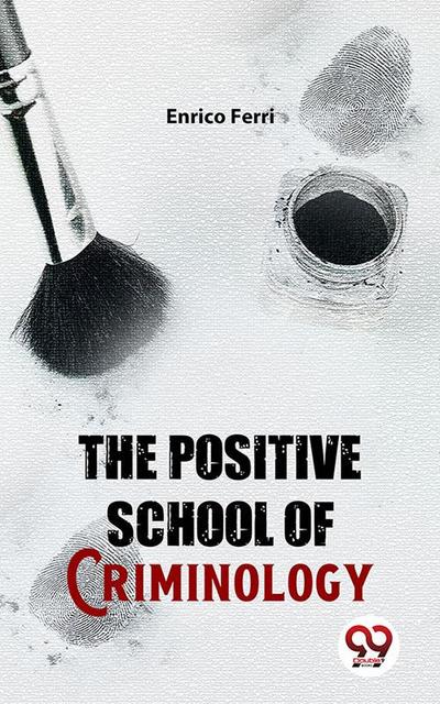 The Positive School Of Criminology