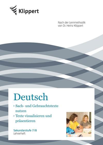 Deutsch 7/8, Sach- und Gebrauchstexte nutzen / Texte visualisieren und präsentieren, Lehrerheft