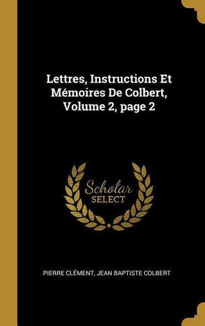 Lettres, Instructions Et Mémoires De Colbert, Volume 2, page 2