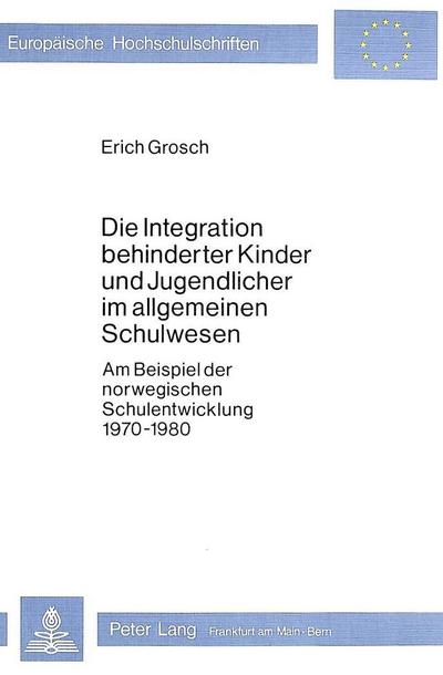 Die Integration behinderter Kinder und Jugendlicher im allgemeinen Schulwesen