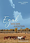 Egal was wir auch tun