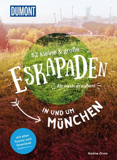 52 kleine & große Eskapaden in und um München