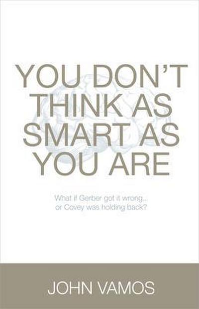 You Don’t Think As Smart As You Are