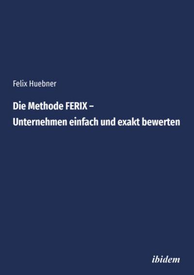 Die Methode FERIX - Unternehmen einfach und exakt bewerten