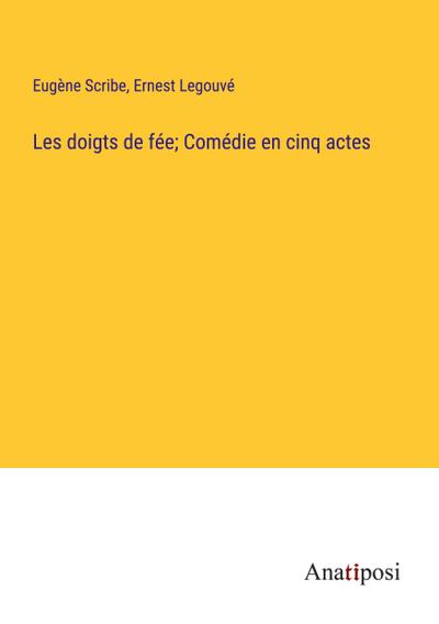 Les doigts de fée; Comédie en cinq actes