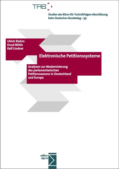 Elektronische Petitionssysteme: Analysen zur Modernisierung des parlamentarischen Petitionswesens in Deutschland und Europa (Studien des Büros für Technikfolgen-Abschätzung beim Deutschen Bundestag)