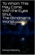To Whom This May Come, With the Eyes Shut, The Blindman’s World