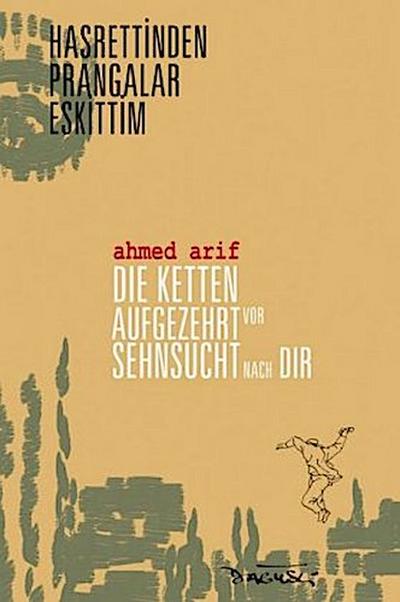 Die Ketten aufgezehrt vor Sehnsucht nach dir / Hasrettinden Prangalar Eskittim