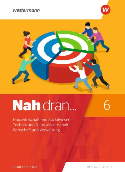 Nah dran 6. SchülerbandHauswirtschaft und Sozialwesen - Technik und Naturwissenschaft - Wirtschaft und Verwaltung. Rheinland-Pfalz
