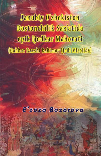 Janubiy O’zbekiston Dostonchilik San’atida epik Ijodkar Mahorati (Qahhor Baxshi Rahimov Ijodi Misolida)