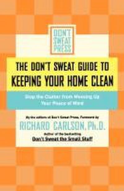 The Don’t Sweat Guide to Keeping Your Home Clean