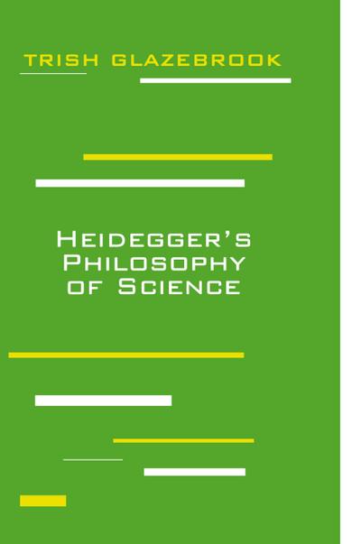 Heidegger’s Philosophy of Science