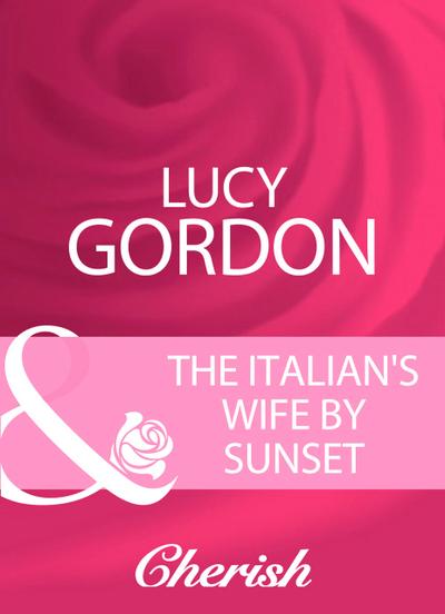 The Italian’s Wife By Sunset (Mills & Boon Cherish)