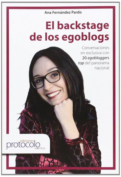 El backstage de los egoblogs : conversaciones en exclusiva con 20 egobloggers top del panorama nacional