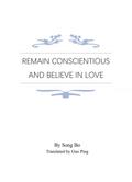 Remain Conscientious and Believe in Love