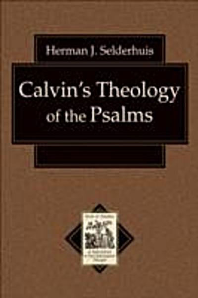 Calvin’s Theology of the Psalms (Texts and Studies in Reformation and Post-Reformation Thought)