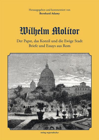 Wilhelm Molitor. Der Papst, das Konzil und die Ewige Stadt.