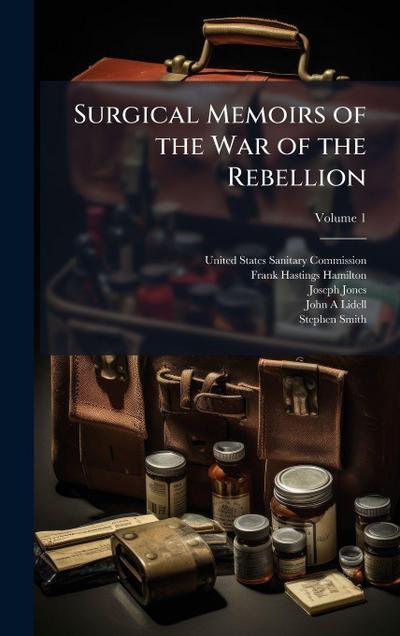 Surgical Memoirs of the War of the Rebellion