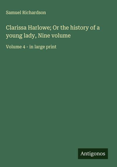 Clarissa Harlowe; Or the history of a young lady, Nine volume