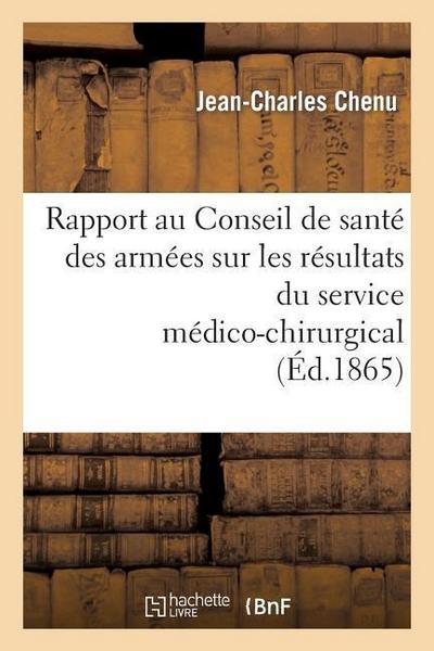 Rapport Au Conseil de Santé Des Armées Sur Les Résultats Du Service Médico-Chirurgical Aux
