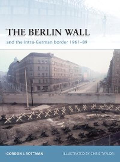 Berlin Wall and the Intra-German Border 1961-89