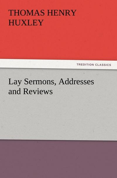 Lay Sermons, Addresses and Reviews