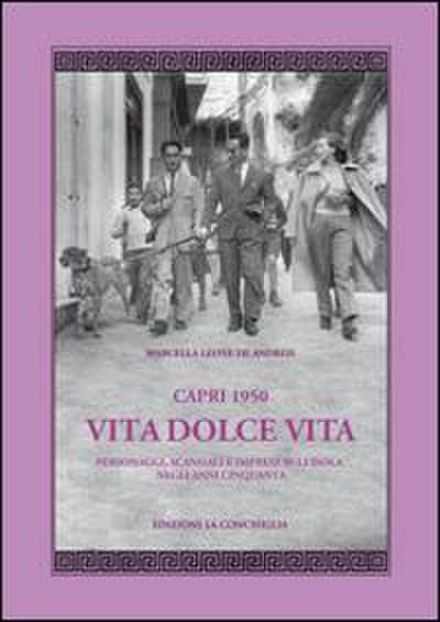 Capri 1950. Vita dolce vita. Personaggi, scandali e imprese sull’isola negli anni Cinquanta