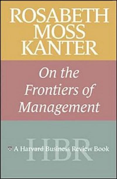 Rosabeth Moss Kanter on the Frontiers of Management