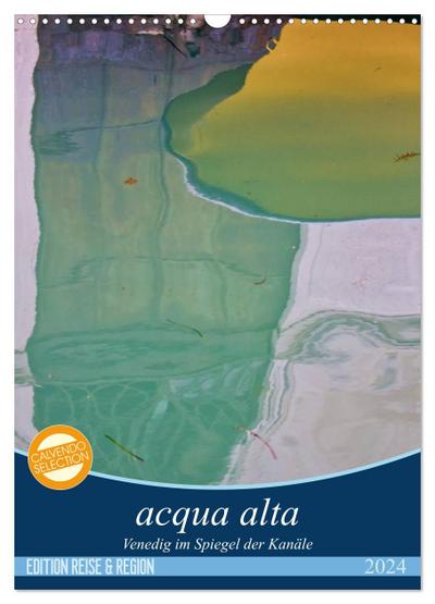 acqua alta - Venedig im Spiegel der Kanäle (Wandkalender 2024 DIN A3 hoch), CALVENDO Monatskalender