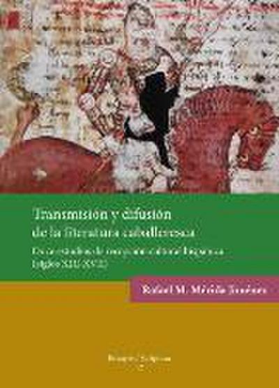 Transmisión y difusión de la literatura caballeresca : doce estudios de recepción cultural hispánica (siglos XIII-XVII)
