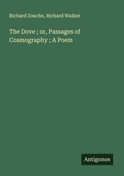 The Dove ; or, Passages of Cosmography ; A Poem