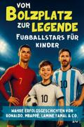Vom Bolzplatz zur Legende - Fußballstars für Kinde