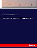 Gesammelte Werke von Jakob Philipp Fallmerayer