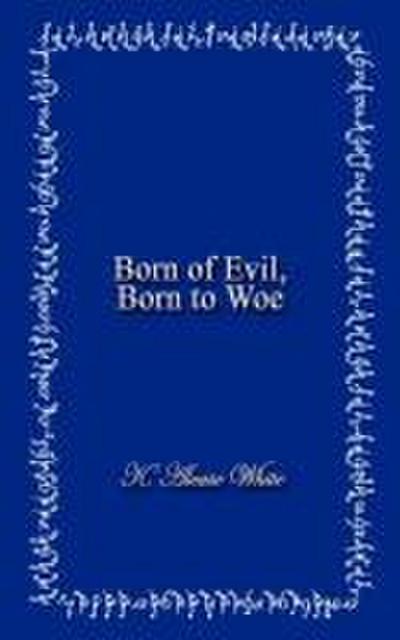 Born of Evil, Born to Woe
