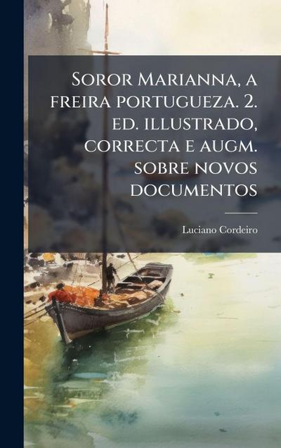 Soror Marianna, a freira portugueza. 2. ed. illustrado, correcta e augm. sobre novos documentos