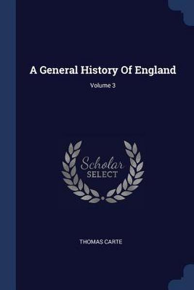 A General History Of England; Volume 3