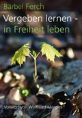 Vergeben lernen - in Freiheit leben