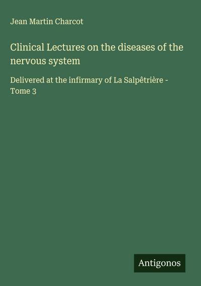 Clinical Lectures on the diseases of the nervous system