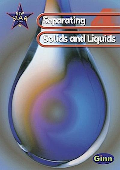 New Star Science: Year 4: Separating Solids And Liquids Pupils` Book