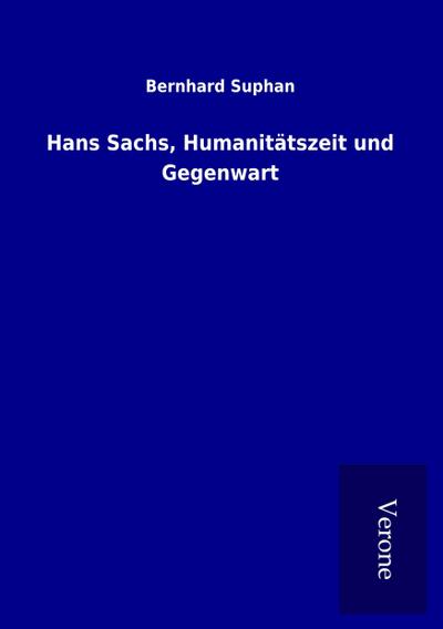 Hans Sachs, Humanitätszeit und Gegenwart