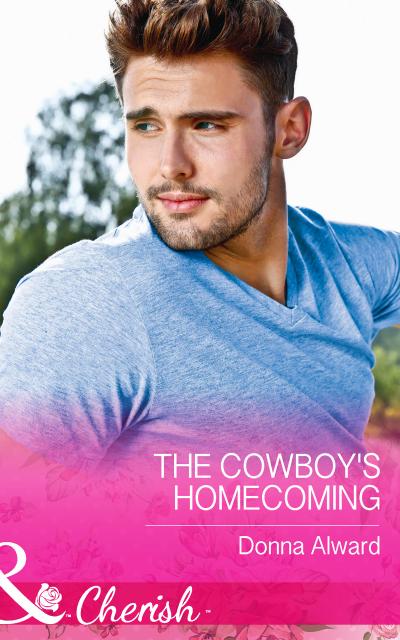 The Cowboy’s Homecoming (Mills & Boon Cherish) (Crooked Valley Ranch, Book 3)