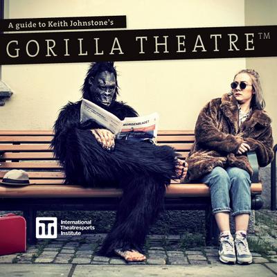 A Guide to Keith Johnstone’s Gorilla Theatre