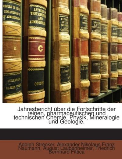 Jahresbericht Über Die Fortschritte Der Chemie Und Verwandter Theile Anderer Wissenschaften... - Adolph Strecker