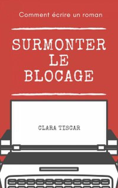 Comment écrire un roman : Surmonter le blocage