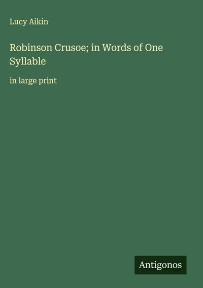 Robinson Crusoe; in Words of One Syllable